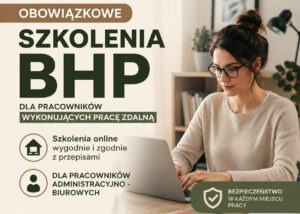 Szkolenia BHP pracowników administracyjno-biurowych wykonujących pracę zdalną – czy są obowiązkowe?
